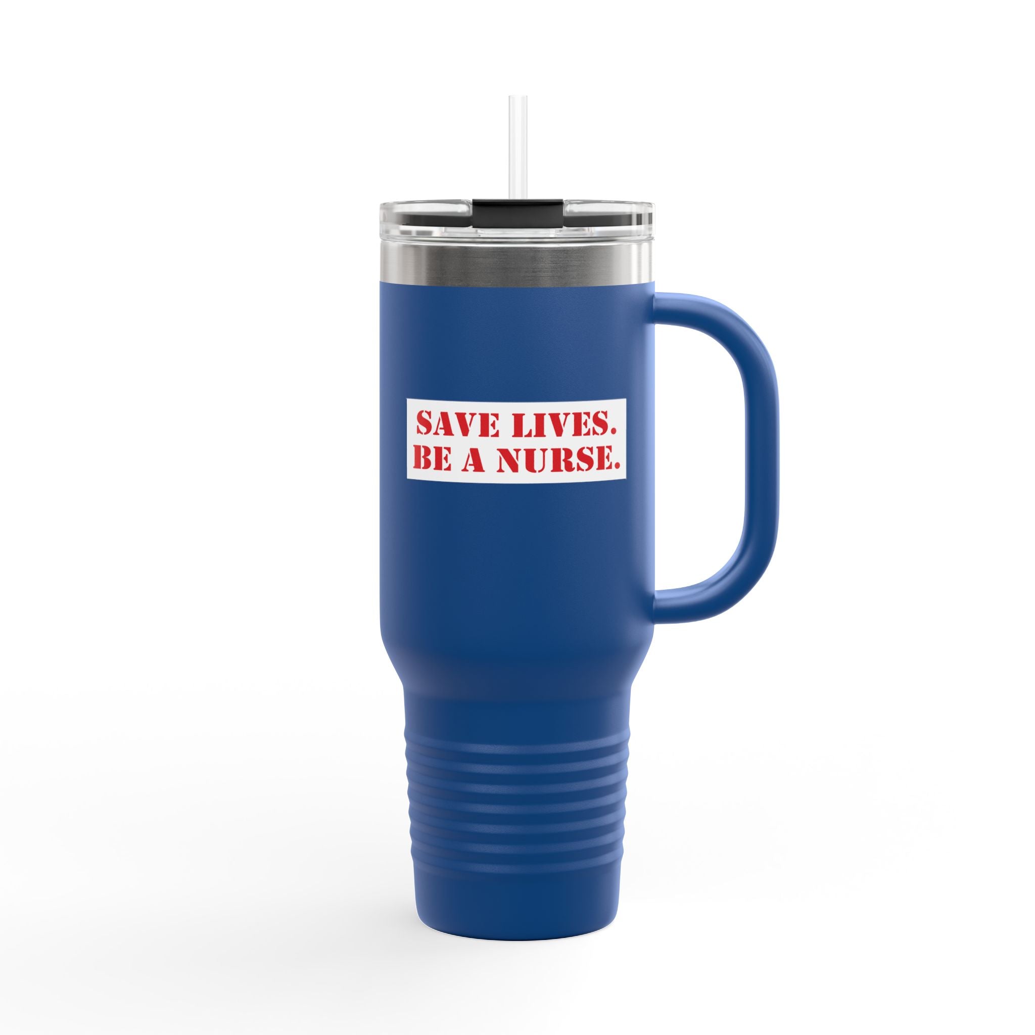 Travel Mug - Save Lives Be A Nurse (front) - Who Advocates? Who Defends? (back) - 100% stainless steel (body) - SLA-TM-40oz