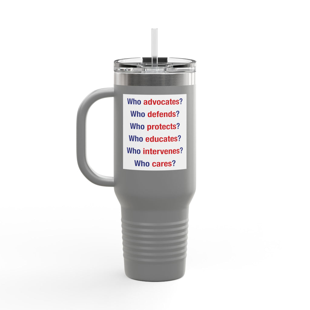 Travel Mug - Save Lives Be A Nurse (front) - Who Advocates? Who Defends? (back) - 100% stainless steel (body) - SLA-TM-40oz
