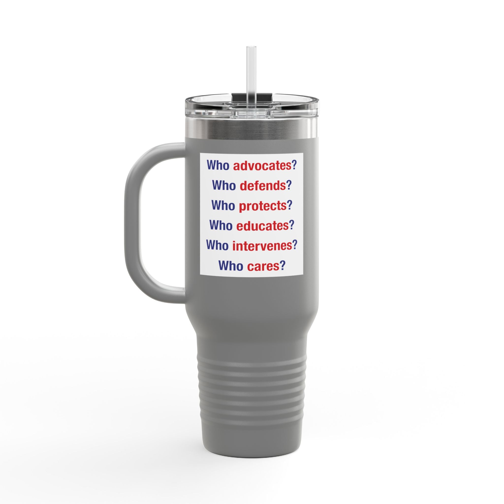 Travel Mug - Save Lives Be A Nurse (front) - Who Advocates? Who Defends? (back) - 100% stainless steel (body) - SLA-TM-40oz