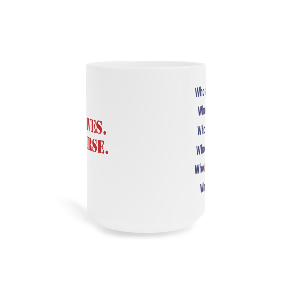 Unisex Ceramic Mug - Save Lives Be A Nurse (right) - Who Advocates? Who Defends? (left) - Durable white Ceramic - SLA-CM-ORCA